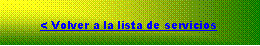 Cuadro de texto: < Volver a la lista de servicios